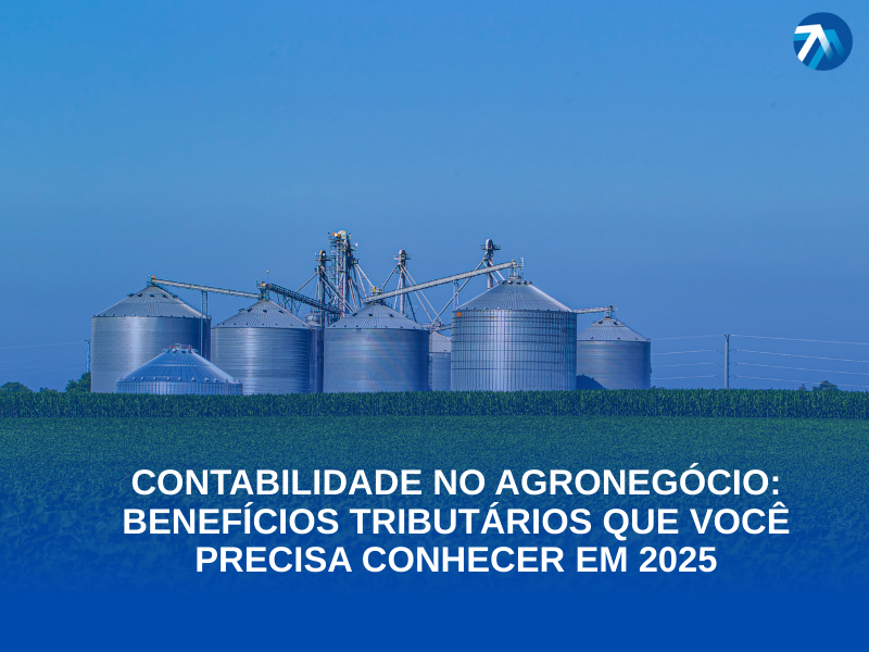 Contabilidade no Agronegócio Benefícios Tributários que Você Precisa Conhecer em 2025