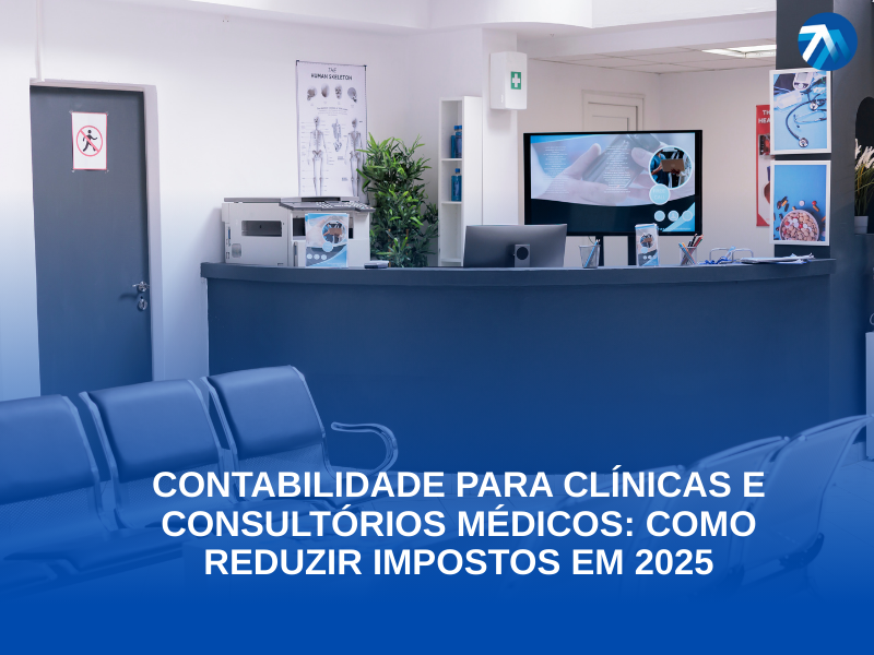 Contabilidade para Clínicas e Consultórios Médicos Como Reduzir Impostos em 2025