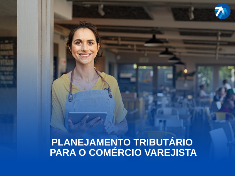 Planejamento Tributário para o Comércio Varejista Como Proteger Sua Margem de Lucro